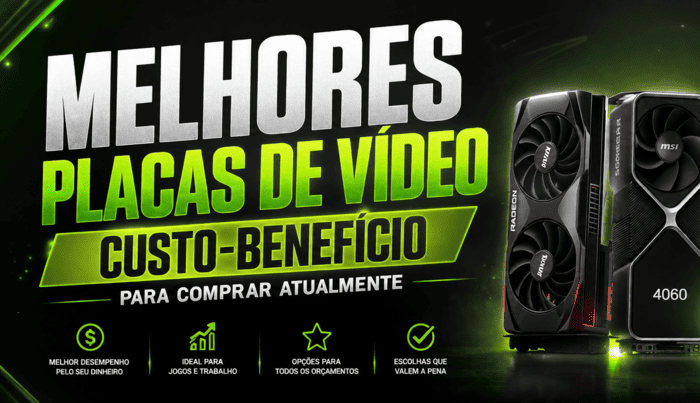 Melhores Placas de Vídeo Custo-Benefício para Comprar Atualmente